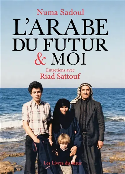 L'Arabe du futur & moi : entretiens avec Riad Sattouf L'Arabe du futur & moi : entretiens avec Riad Sattouf