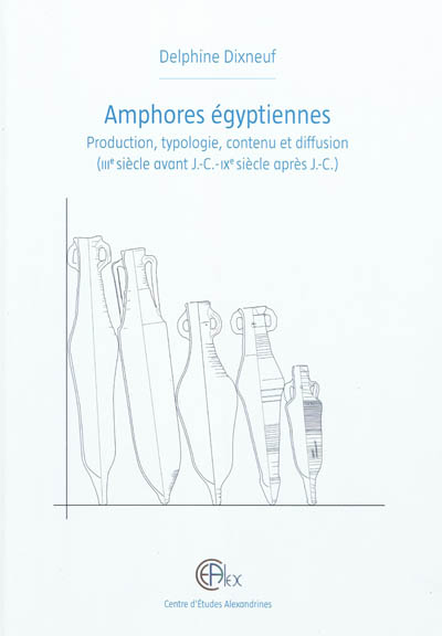 Amphores égyptiennes : production, typologie, contenu et diffusion (IIIe siècle avant J.-C.-IXe siècle après J.-C.)