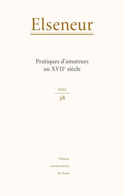 Elseneur, n° 38. Pratiques d'amateurs au XVIIe siècle