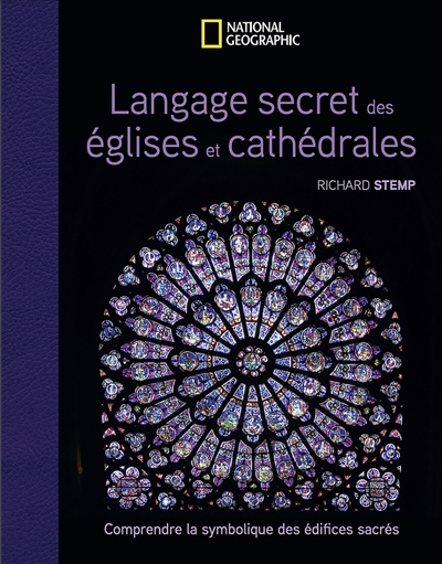 Le langage secret des églises et des cathédrales : comprendre la symbolique des bâtiments sacrés