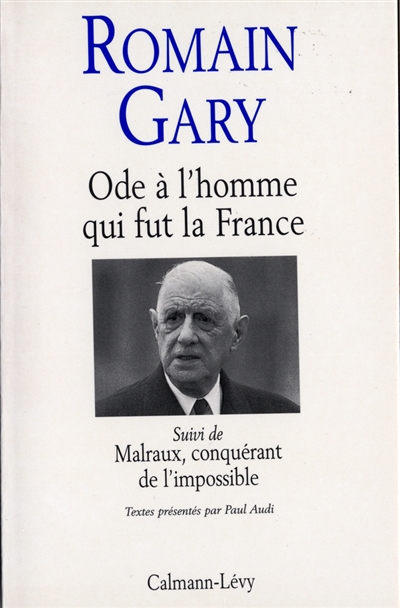 Ode à l'homme qui fut la France : sur Charles de Gaulle.... Malraux, conquérant de l'impossible