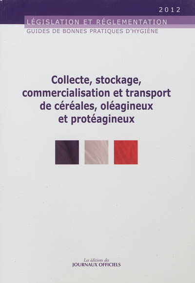 Guide de bonnes pratiques d'hygiène pour la collecte, le stockage, la commercialisation et le transport de céréales, d'oléagineux et de protéagineux : 2012