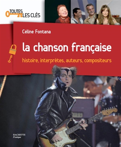 La chanson française : histoire, interprètes, auteurs, compositeurs