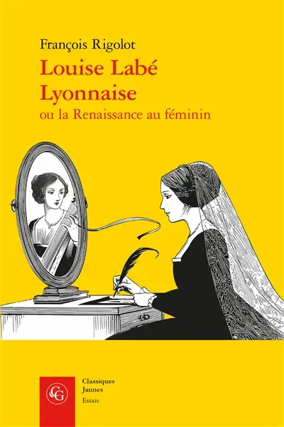 Louise Labé Lyonnaise ou La Renaissance au féminin