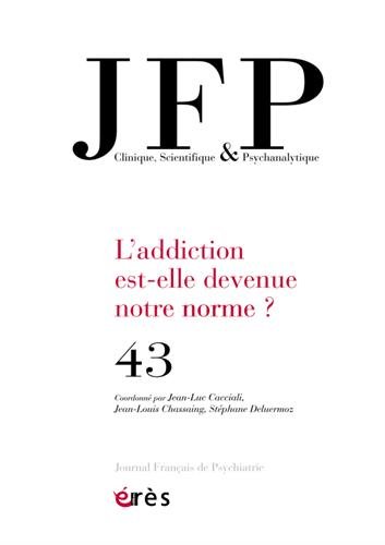 JFP Journal français de psychiatrie, n° 43. L'addiction est-elle devenue notre norme ?