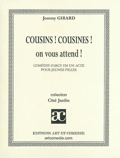Cousins ! Cousines ! On vous attend ! : comédie-farce en un acte pour jeunes filles