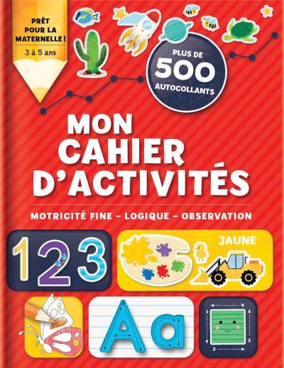 Mon cahier d'activités : motricité fine, logique, observation : plus de 500 autocollants