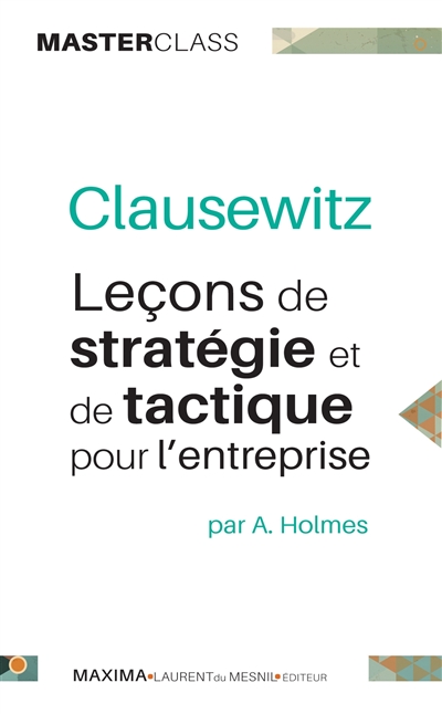 Clausewitz : leçons de stratégie et de tactique pour l'entreprise