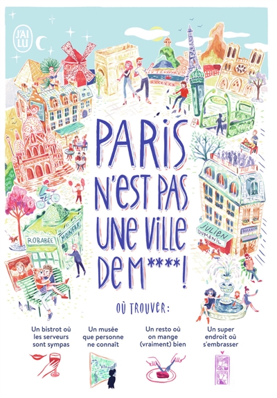 Paris n'est pas une ville de m**** ! : + de 1.000 adresses et idées pour mieux vivre Paris
