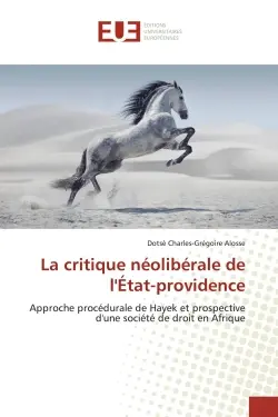 La critique néolibérale de l'Etat-providence : Approche procédurale de Hayek et prospective d'une société de droit en Afrique