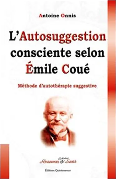 L'autosuggestion consciente selon Emile Coué : méthode d'autothérapie suggestive