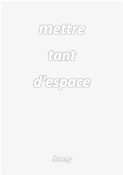 Mettre tant d'espace