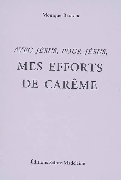 Mes efforts de carême : avec Jésus, pour Jésus