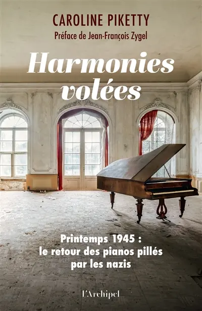 Harmonies volées : printemps 1945 : le retour des pianos pillés par les nazis