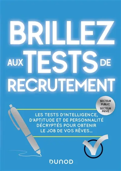 Brillez aux tests de recrutement : secteur public, secteur privé : les tests d'intelligence, d'aptitude et de personnalité décryptés pour obtenir le job de vos rêves...