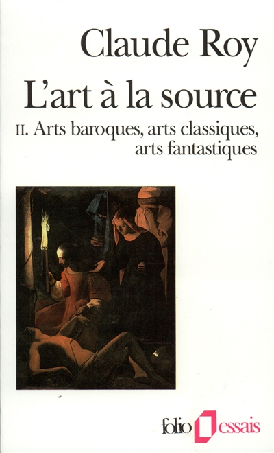L'Art à la source. Vol. 2. Arts baroques, arts classiques, arts fantastiques