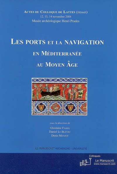 Les ports et la navigation en Méditerranée au Moyen Age : actes du colloque de Lattes, 12, 13, 14 novembre 2004, Musée archéologique Henri Prades