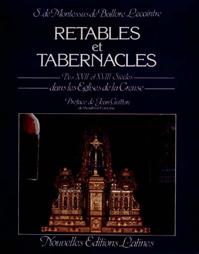 Retables et tabernacles : des 17e et 18e siècles, dans les églises de la Creuse
