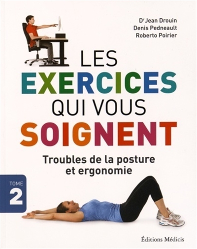 Les exercices qui vous soignent. Vol. 2. Troubles de la posture et ergonomie