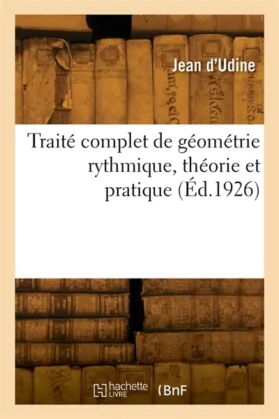 Traité complet de géométrie rythmique, théorie et pratique