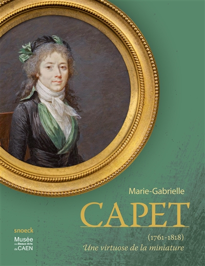 Marie-Gabrielle Capet (1761-1818), une virtuose de la miniature : exposition, Caen, Musée des beaux-arts, du 14 juin au 21 septembre 2014