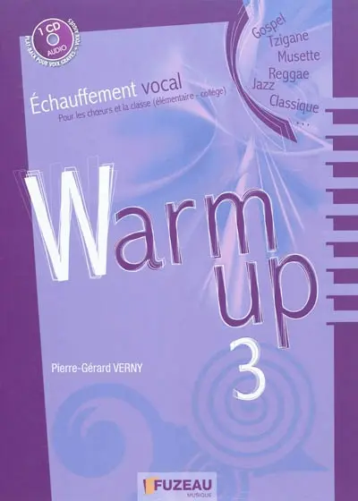 Warm up : échauffement vocal pour les choeurs et la classe (élémentaire-collège) : gospel, tzigane, musette, reggae, jazz, classique. Vol. 3