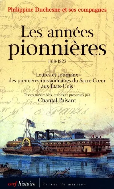 Les années pionnières, 1818-1823 : lettres et journaux des premières missionnaires du Sacré-Coeur aux États-Unis