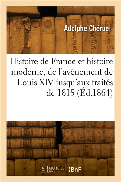 Histoire de France et histoire moderne, de l'avènement de Louis XIV jusqu'aux traités de 1815 : Classe de rhétorique