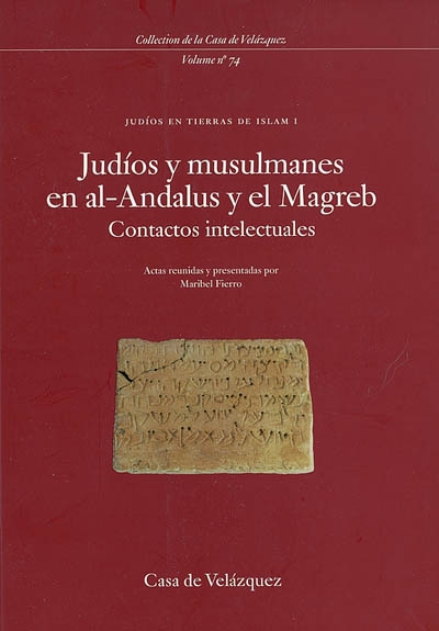 Judios en tierras de Islam. Vol. 1. Judios y musulmanes en al-Andalus y el Magreb : contactos intelectuales : seminario celebrado en la Casa de Velazquez, 20-21 febrero de 1997 : actas