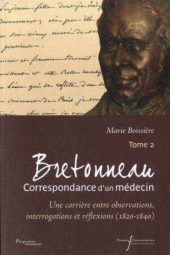 Bretonneau : correspondance d'un médecin. Vol. 2. Une carrière entre observations, interrogations et réflexions (1820-1840)