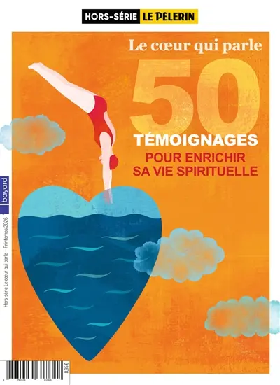 Le Pèlerin, hors-série. Le coeur qui parle : 50 témoignages pour enrichir sa vie spirituelle Le Pèlerin, hors-série. Le coeur qui parle : 50 témoignages pour enrichir sa vie spirituelle
