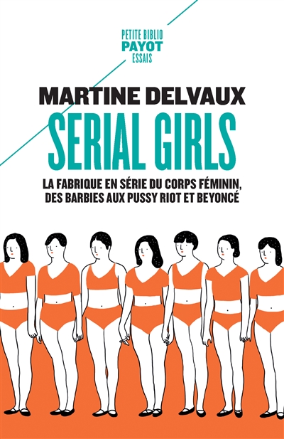 Serial girls : la fabrique en série du corps féminin, des Barbies aux Pussy Riot et Beyoncé