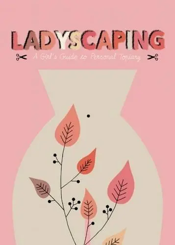 Ladyscaping : A Girl´s Guide to Personal Topiary