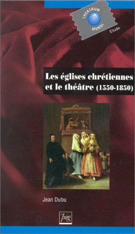 Les Eglises chrétiennes et le théâtre : 1550-1850