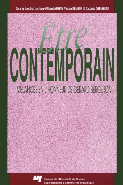 Etre contemporain : mélanges en l'honneur de Gérard Bergeron