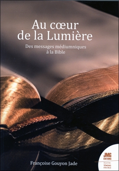 Au coeur de la lumière : des messages médiumniques à la Bible