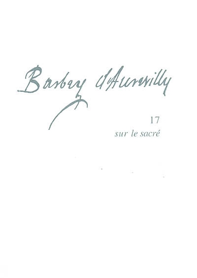 Barbey d'Aurevilly. Vol. 17. Sur le sacré