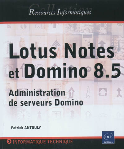 Lotus Notes et Domino 8.5 : administration de serveurs Domino