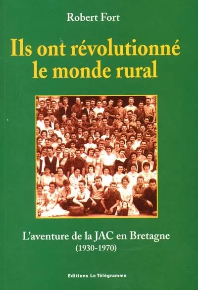 Ils ont révolutionné le monde rural : l'aventure de la JAC en Bretagne, 1930-1970