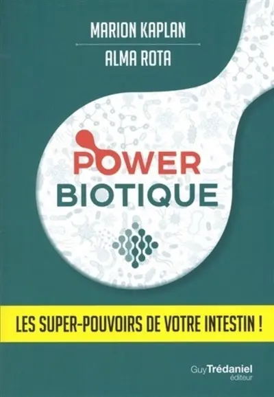 Power biotique : les super-pouvoirs de votre intestin !