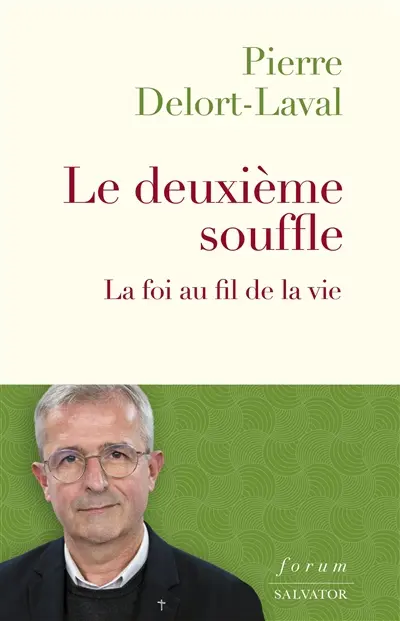 Le deuxième souffle : la foi au fil de la vie Le deuxième souffle : la foi au fil de la vie