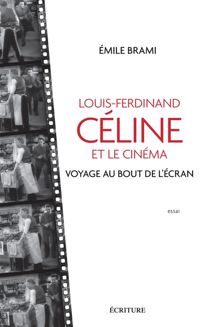 Louis-Ferdinand Céline et le cinéma : voyage au bout de l'écran