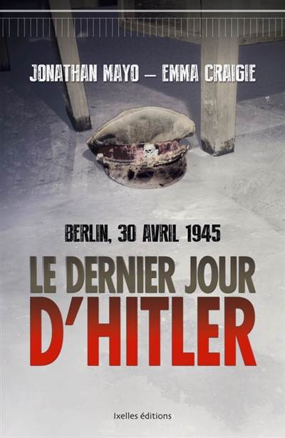 Le dernier jour d'Hitler : Berlin, 30 avril 1945