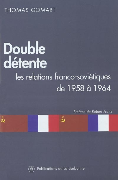 Double détente : les relations franco-soviétiques de 1958 à 1964