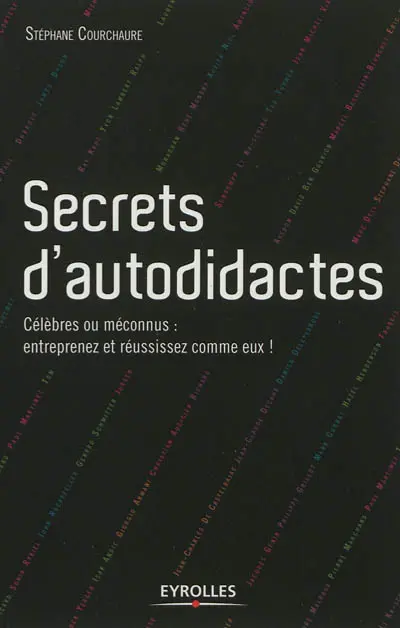 Secrets d'autodidactes : célèbres ou méconnus : entreprenez et réussissez comme eux !