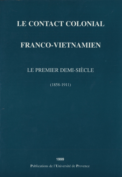 Le contact colonial franco-vietnamien : le premier demi-siècle (1858-1911)
