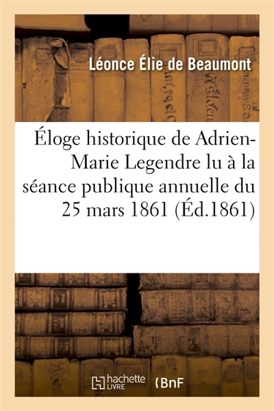 Eloge historique de Adrien-Marie Legendre lu à la séance publique annuelle du 25 mars 1861
