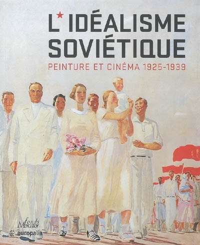 L'idéalisme soviétique : peinture et cinéma : 1925-1939 : exposition, Liège, Musée de l'art wallon, 14 oct. 2005-5 févr. 2006
