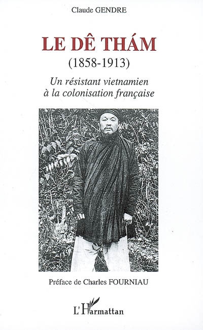 Le Dê Tham : (1858-1913) : un résistant vietnamien à la colonisation française