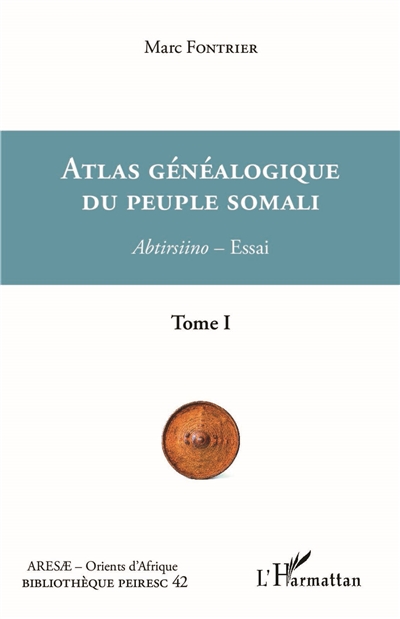 Atlas généalogique du peuple Somali : abtirsiino : essai. Vol. 1. Prolégomènes, tableaux des lignages